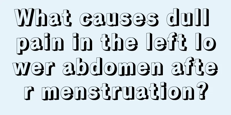 What causes dull pain in the left lower abdomen after menstruation?