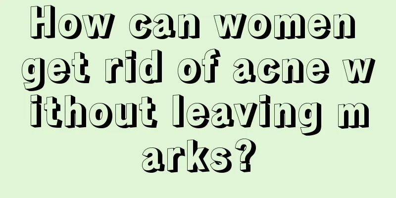 How can women get rid of acne without leaving marks?