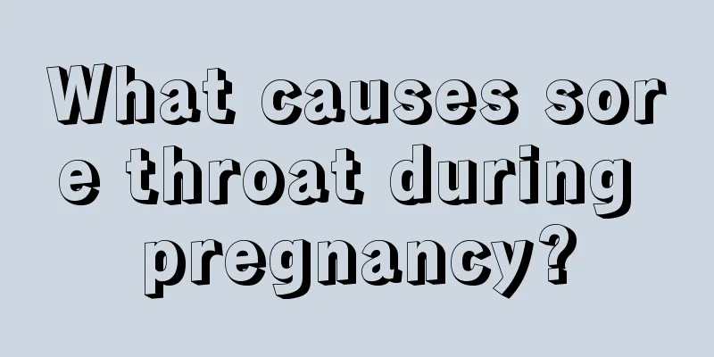 What causes sore throat during pregnancy?