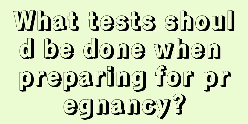 What tests should be done when preparing for pregnancy?