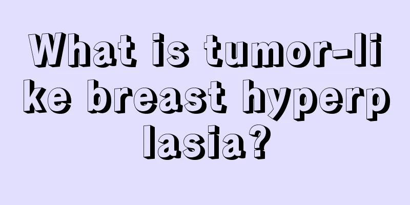 What is tumor-like breast hyperplasia?