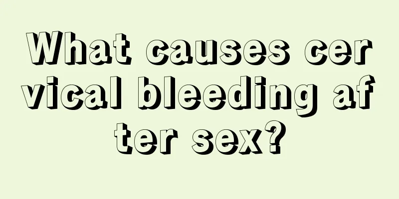 What causes cervical bleeding after sex?