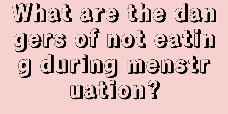 What are the dangers of not eating during menstruation?