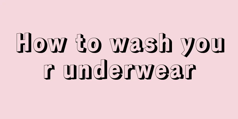 How to wash your underwear