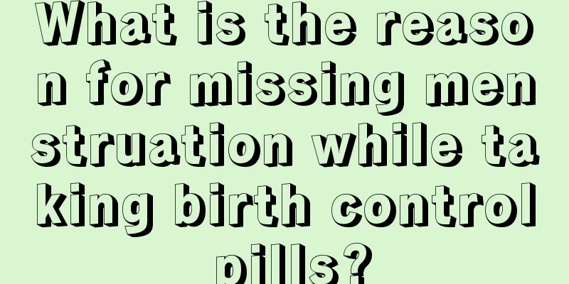 What is the reason for missing menstruation while taking birth control pills?