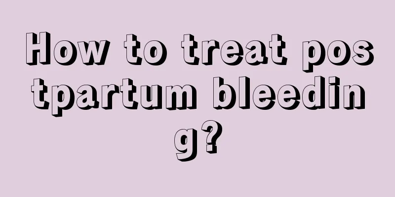 How to treat postpartum bleeding?