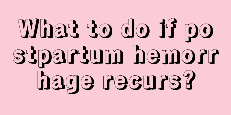 What to do if postpartum hemorrhage recurs?