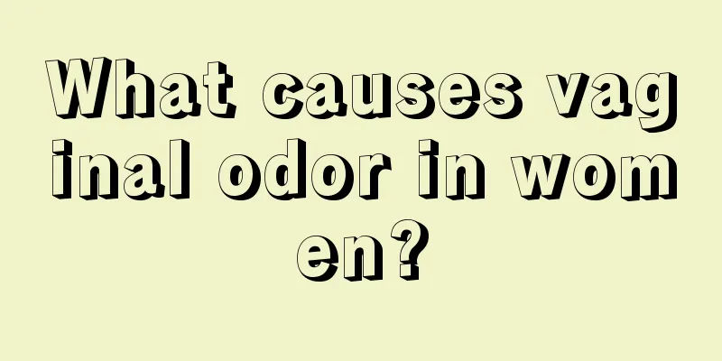 What causes vaginal odor in women?