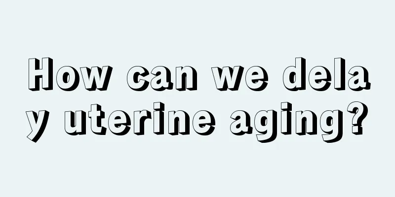 How can we delay uterine aging?