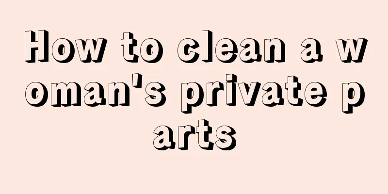 How to clean a woman's private parts