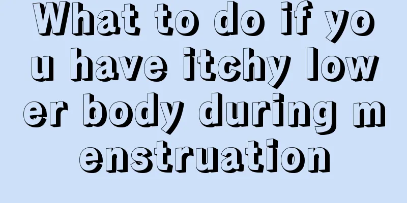 What to do if you have itchy lower body during menstruation