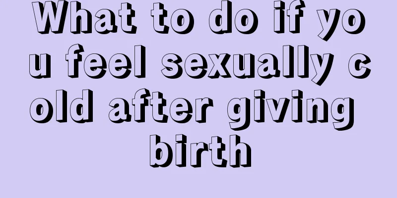 What to do if you feel sexually cold after giving birth