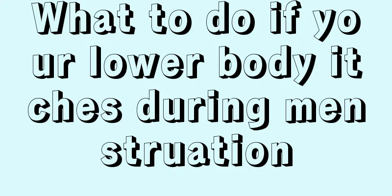 What to do if your lower body itches during menstruation