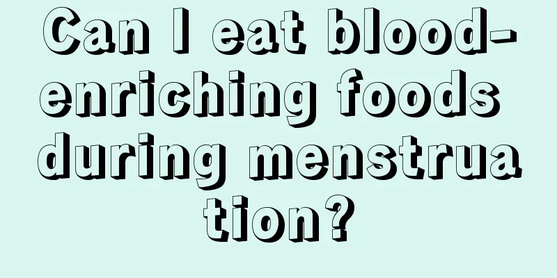 Can I eat blood-enriching foods during menstruation?