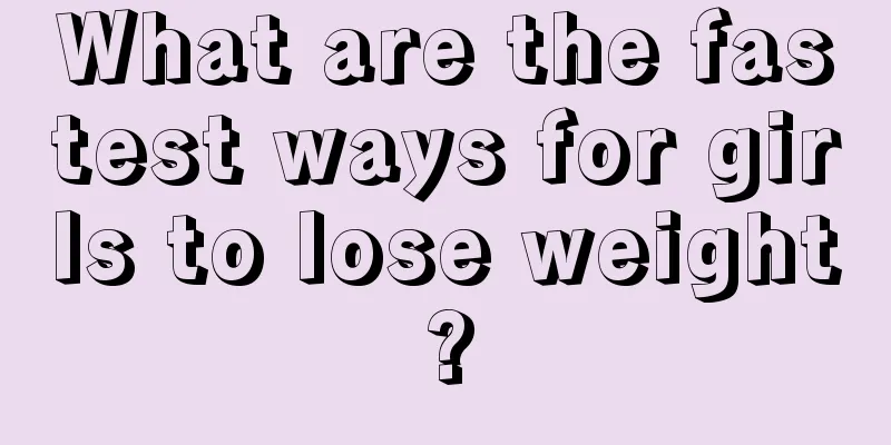 What are the fastest ways for girls to lose weight?