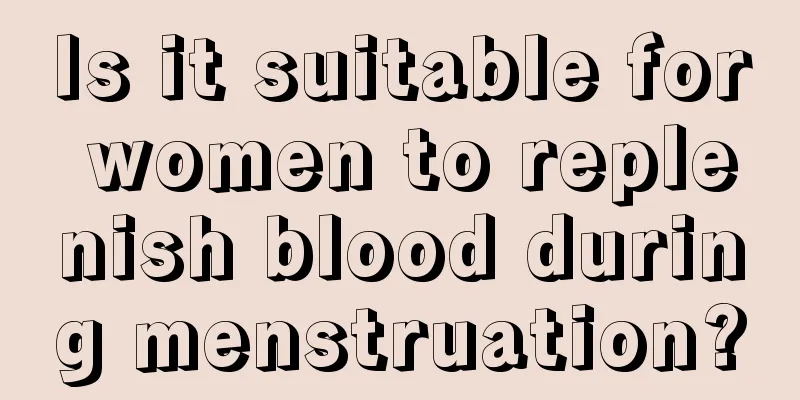 Is it suitable for women to replenish blood during menstruation?