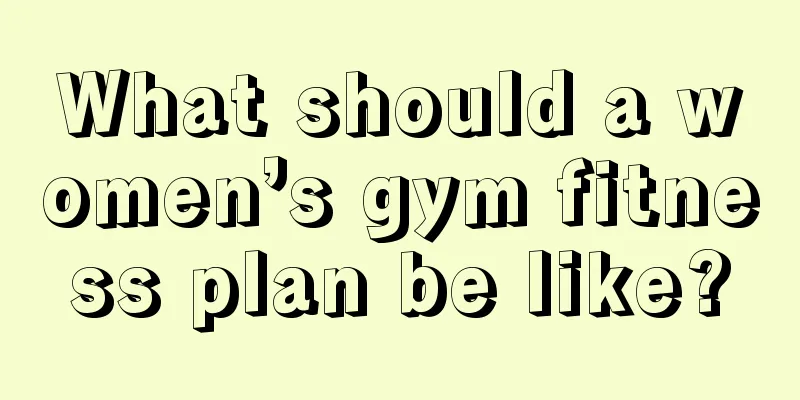 What should a women’s gym fitness plan be like?