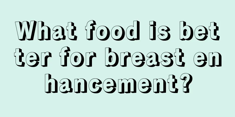 What food is better for breast enhancement?