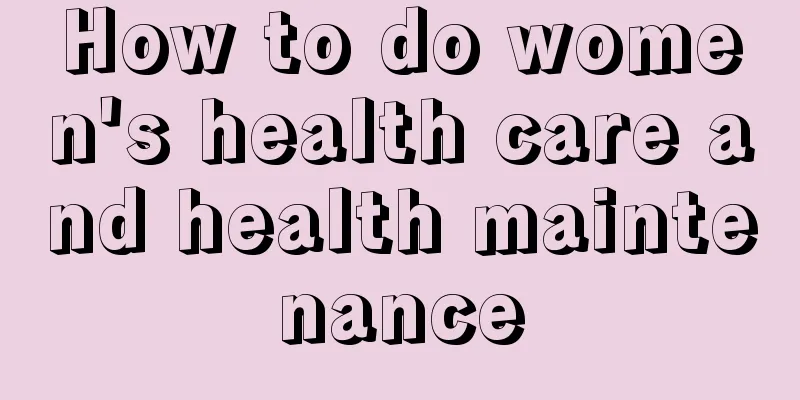 How to do women's health care and health maintenance