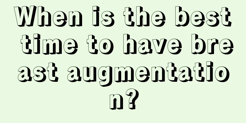 When is the best time to have breast augmentation?