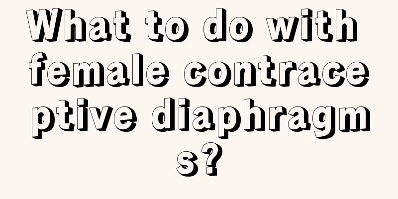 What to do with female contraceptive diaphragms?