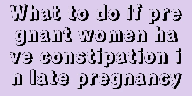 What to do if pregnant women have constipation in late pregnancy