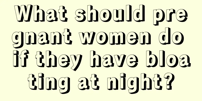 What should pregnant women do if they have bloating at night?