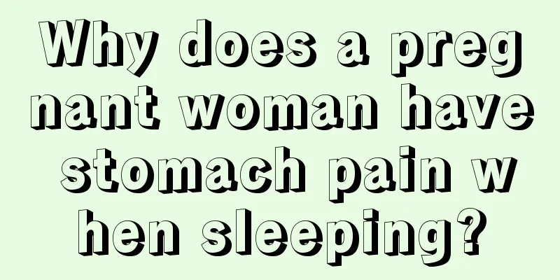 Why does a pregnant woman have stomach pain when sleeping?