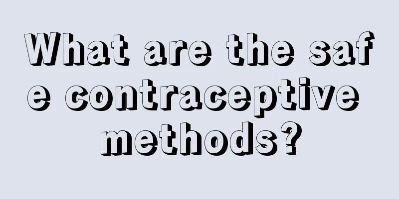 What are the safe contraceptive methods?