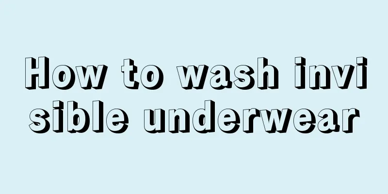 How to wash invisible underwear