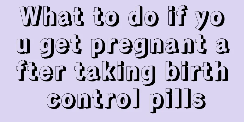 What to do if you get pregnant after taking birth control pills