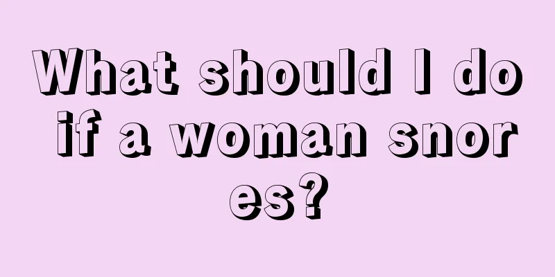 What should I do if a woman snores?