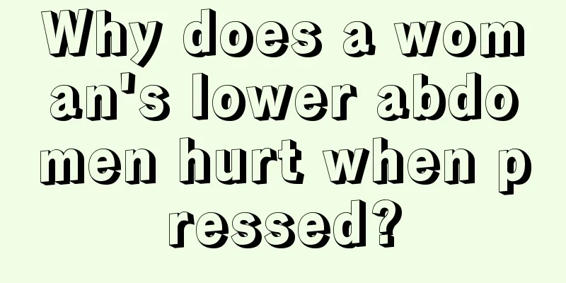 Why does a woman's lower abdomen hurt when pressed?