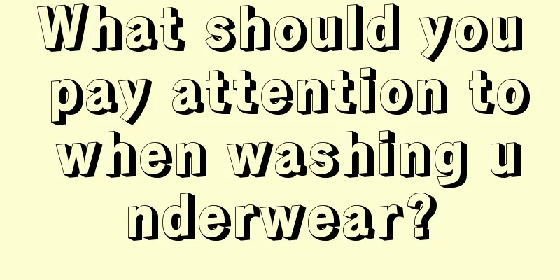 What should you pay attention to when washing underwear?