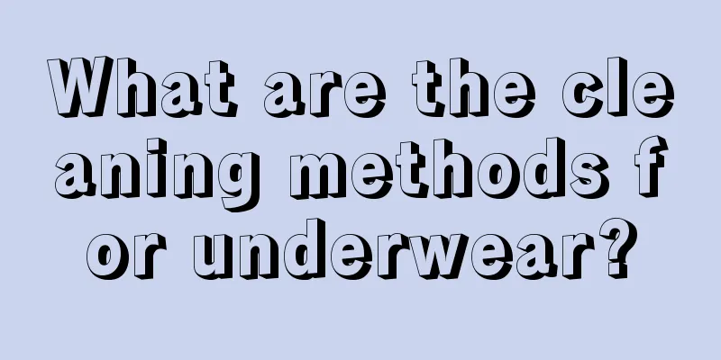 What are the cleaning methods for underwear?