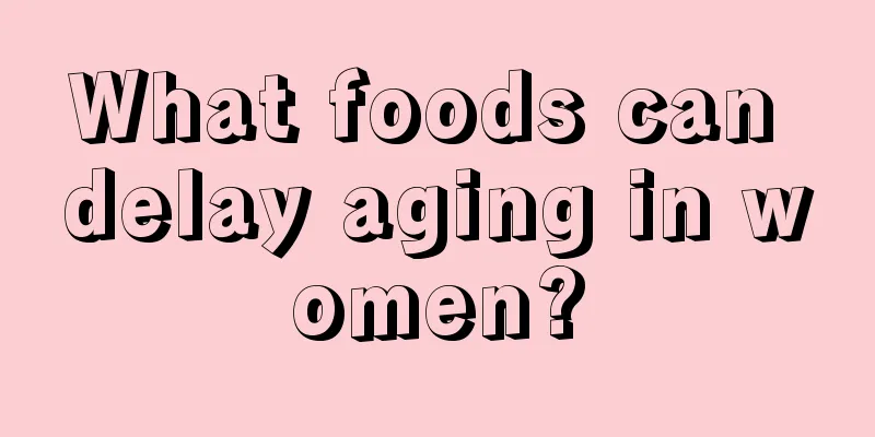 What foods can delay aging in women?