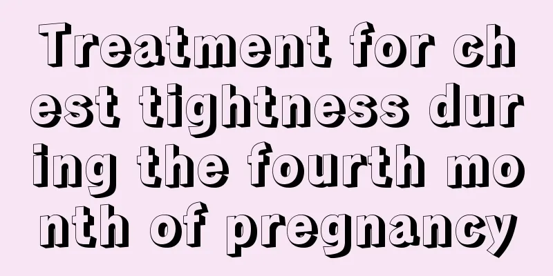 Treatment for chest tightness during the fourth month of pregnancy