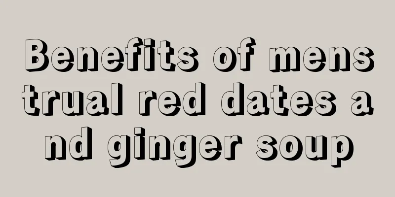 Benefits of menstrual red dates and ginger soup