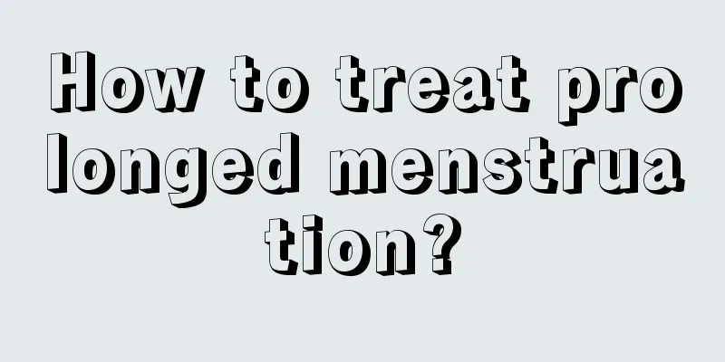 How to treat prolonged menstruation?