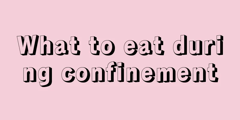 What to eat during confinement