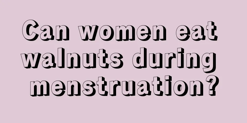 Can women eat walnuts during menstruation?