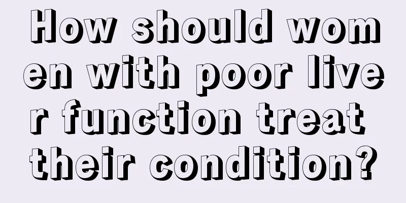 How should women with poor liver function treat their condition?