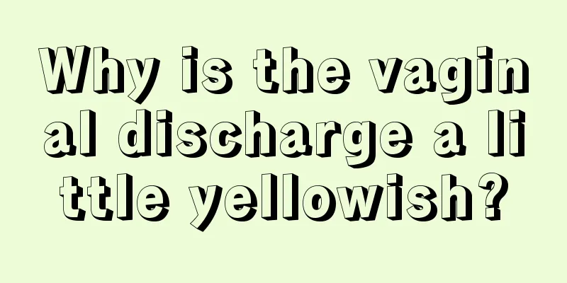 Why is the vaginal discharge a little yellowish?