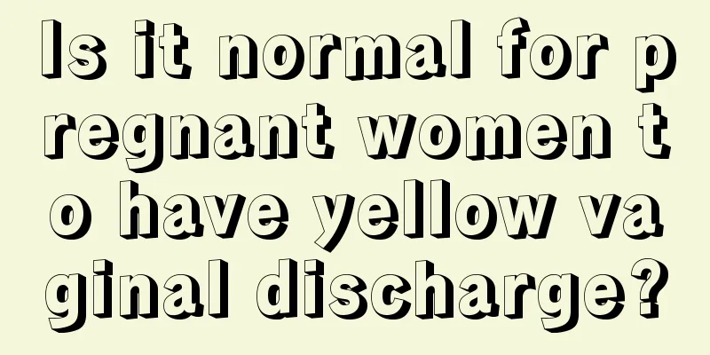 Is it normal for pregnant women to have yellow vaginal discharge?