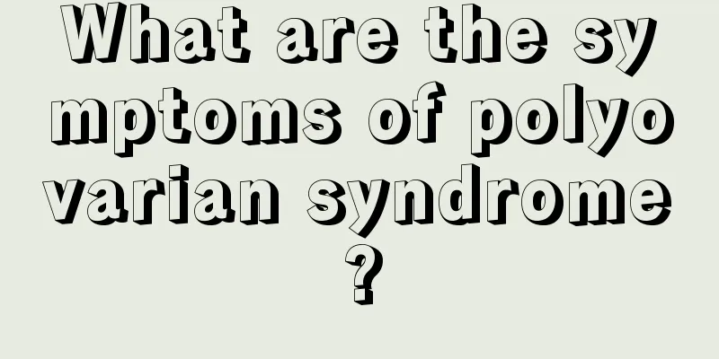 What are the symptoms of polyovarian syndrome?