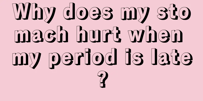 Why does my stomach hurt when my period is late?