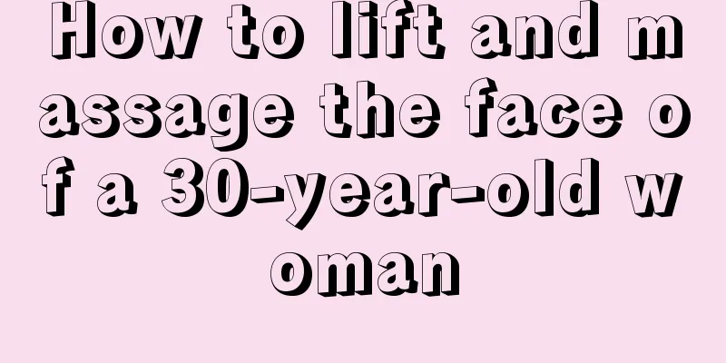 How to lift and massage the face of a 30-year-old woman