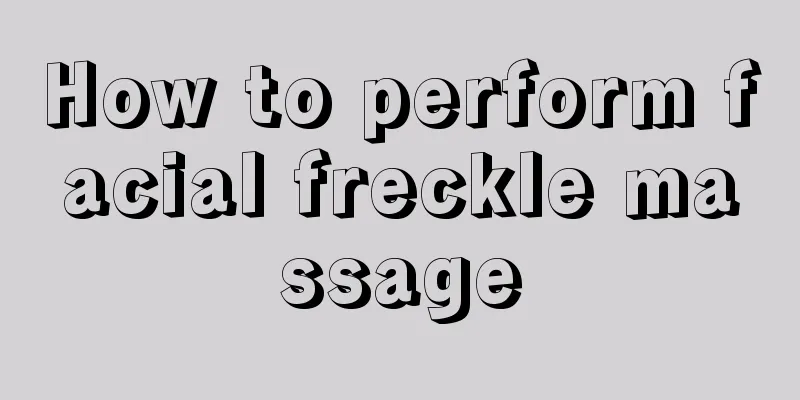 How to perform facial freckle massage