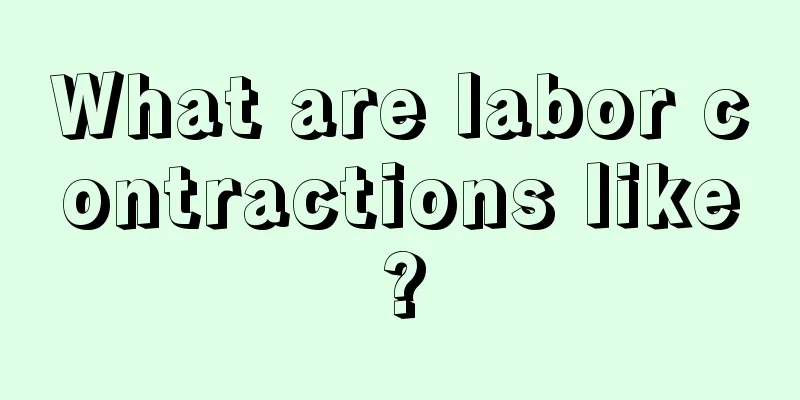 What are labor contractions like?