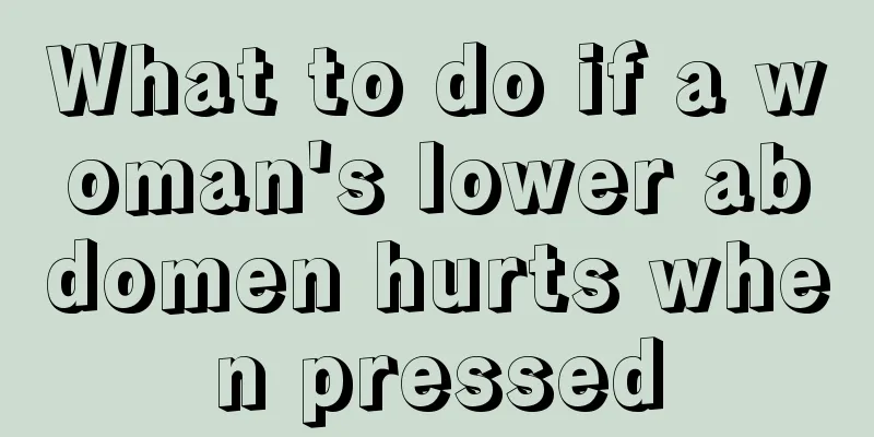 What to do if a woman's lower abdomen hurts when pressed